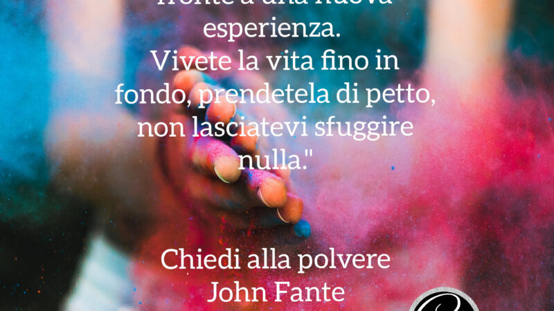 Chiedi alla polvere – John Fante. Un libro che ho amato totalmente.